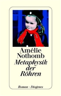 Buchcover: Amelie Nothomb. Metaphysik der Röhren - Roman. Diogenes Verlag, Zürich, 2002.
