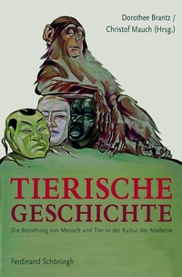 Buchcover: Tierische Geschichte - Die Beziehung von Mensch und Tier in der Kultur der Moderne. Ferdinand Schöningh Verlag, Paderborn, 2009.