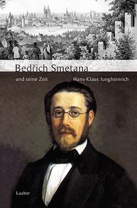 Buchcover: Hans-Klaus Jungheinrich. Bedřich Smetana und seine Zeit. Laaber Verlag, Laaber, 2019.