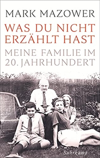 Cover: Mark Mazower. Was du nicht erzählt hast - Meine Familie im 20. Jahrhundert. Suhrkamp Verlag, Berlin, 2018.