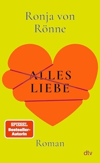 Ronja von Rönne. Alles Liebe - Roman. dtv, München, 2026.