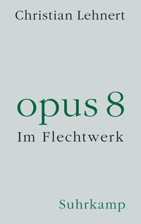 Buchcover: Christian Lehnert. opus 8 - Im Flechtwerk. Suhrkamp Verlag, Berlin, 2022.