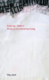 Buchcover: Ludwig Laher. Herzfleischentartung - Roman. Haymon Verlag, Innsbruck, 2001.