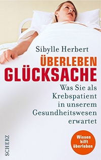 Buchcover: Sibylle Herbert. Überleben Glückssache - Was Sie als Krebspatient in unserem Gesundheitswesen erwartet. Scherz Verlag, Frankfurt am Main, 2004.