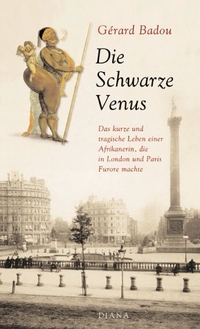Buchcover: Gerard Badou. Die schwarze Venus - Das kurze und tragische Leben einer Afrikanerin, die in London und Paris Furore machte. Diana Verlag, München, 2001.