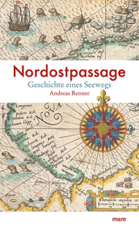 Buchcover: Andreas Renner. Nordostpassage - Geschichte eines Seewegs. Mare Verlag, Hamburg, 2024.