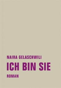 Buchcover: Naira Gelaschwili. Ich bin sie - Roman. Verbrecher Verlag, Berlin, 2017.