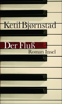 Buchcover: Ketil Bjoernstad. Der Fluss - Roman. Insel Verlag, Berlin, 2009.