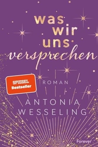 Antonia Wesseling. Was wir uns versprechen (Light in the Dark 3) - Roman . Ullstein Verlag, Berlin, 2023.