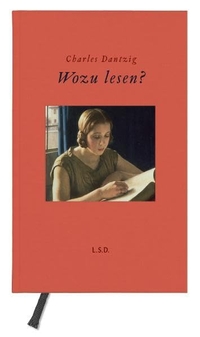 Buchcover: Charles Dantzig. Wozu lesen?. Steidl Verlag, Göttingen, 2011.