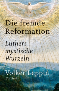 Cover: Volker Leppin. Die fremde Reformation - Luthers mystische Wurzeln. C.H. Beck Verlag, München, 2016.