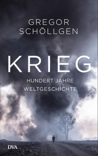 Buchcover: Gregor Schöllgen. Krieg - Hundert Jahre Weltgeschichte. Deutsche Verlags-Anstalt (DVA), München, 2017.
