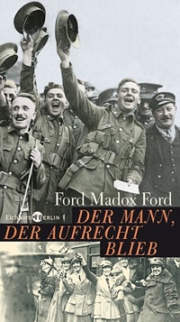 Buchcover: Ford Madox Ford. Der Mann, der aufrecht blieb - Roman. Eichborn Verlag, Köln, 2006.