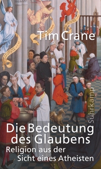 Buchcover: Tim Crane. Die Bedeutung des Glaubens - Religion aus der Sicht eines Atheisten. Suhrkamp Verlag, Berlin, 2019.