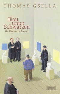 Buchcover: Thomas Gsella. Blau unter Schwarzen - Gsellammelte Prosa. DuMont Verlag, Köln, 2010.