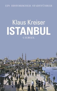 Buchcover: Klaus Kreiser. Istanbul - Ein historischer Stadtführer. C.H. Beck Verlag, München, 2009.