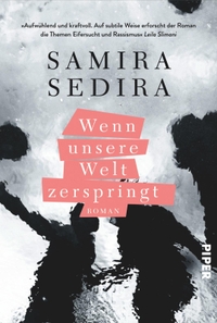 Cover: Samira Sedira. Wenn unsere Welt zerspringt - Roman. Piper Verlag, München, 2022.