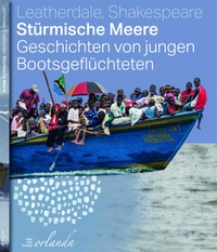 Buchcover: Mary Beth Leatherdale / Eleanor Shakespeare. Stürmische Meere - Geschichten von jungen Bootsgeflüchteten (Ab 12 Jahre). Orlanda Verlag, Berlin, 2021.