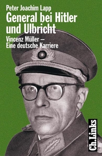 Buchcover: Peter Joachim Lapp. General bei Hitler und Ulbricht - Vincenz Müller - Eine deutsche Karriere. Ch. Links Verlag, Berlin, 2003.
