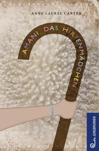 Anne Laurel Carter. Amani, das Hirtenmädchen - (Ab 12 Jahre). Jungbrunnen Verlag, Wien, 2011.