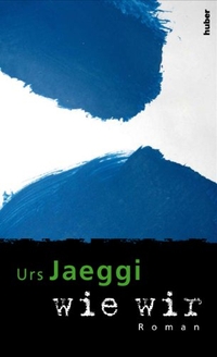 Buchcover: Urs Jaeggi. wie wir - Roman. Huber Verlag, Bern, 2009.