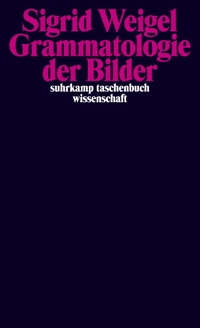 Buchcover: Sigrid Weigel. Grammatologie der Bilder. Suhrkamp Verlag, Berlin, 2015.