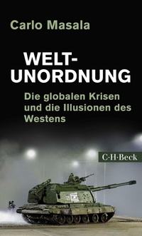 Buchcover: Carlo Masala. Weltunordnung - Die globalen Krisen und die Illusionen des Westens. C.H. Beck Verlag, München, 2022.