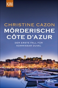 Buchcover: Christine Cazon. Mörderische Cote d'Azur - Der erste Fall für Kommissar Duval. Kiepenheuer und Witsch Verlag, Köln, 2014.