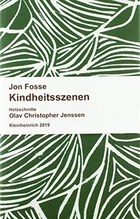 Cover: Jon Fosse. Kindheitsszenen - Prosa. Mit zahlreichen Holzschnitten von Olav Christopher Jenssen. Buchkunst Kleinheinrich, Münster, 2019.