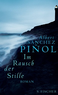 Buchcover: Albert Sanchez Pinol. Im Rausch der Stille - Roman. S. Fischer Verlag, Frankfurt am Main, 2005.