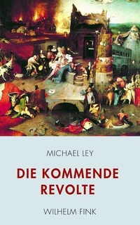 Cover: Michael Ley. Die kommende Revolte. Wilhelm Fink Verlag, Paderborn, 2012.