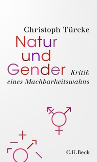 Buchcover: Christoph Türcke. Natur und Gender - Kritik eines Machbarkeitswahns. C.H. Beck Verlag, München, 2021.