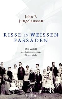 Buchcover: John F. Jungclaussen. Risse in weißen Fassaden - Der Verfall des hanseatischen Bürgeradels. Siedler Verlag, München, 2006.