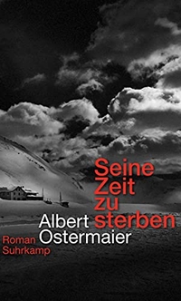 Buchcover: Albert Ostermaier. Seine Zeit zu sterben - Roman. Suhrkamp Verlag, Berlin, 2013.
