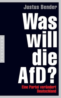 Buchcover: Justus Bender. Was will die AfD? - Eine Partei verändert Deutschland. Pantheon Verlag, München - Berlin, 2017.