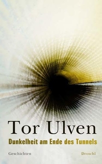 Buchcover: Tor Ulven. Dunkelheit am Ende des Tunnels - Geschichten. Droschl Verlag, Graz, 2012.