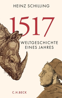 Buchcover: Heinz Schilling. 1517 - Weltgeschichte eines Jahres. C.H. Beck Verlag, München, 2017.
