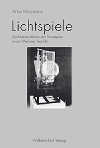 Buchcover: Anne Hoormann. Lichtspiele - Zur Medienreflexion der Avantgarde in der Weimarer Republik. Wilhelm Fink Verlag, Paderborn, 2003.