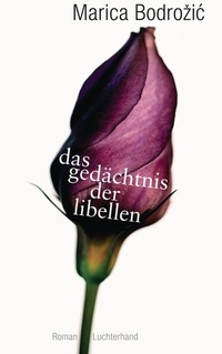 Buchcover: Marica Bodrozic. Das Gedächtnis der Libellen - Roman. Luchterhand Literaturverlag, München, 2010.