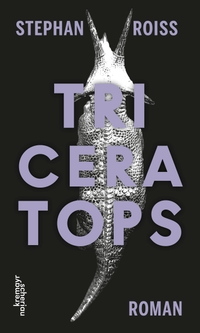 Cover: Stephan Roiss. Triceratops - Roman. Kremayr und Scheriau Verlag, Wien, 2020.