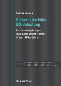 Buchcover: Sabrina Nowack. Sicherheitsrisiko NS-Belastung - Personalüberprüfungen im Bundesnachrichtendienst in den 1960er Jahren. Ch. Links Verlag, Berlin, 2016.