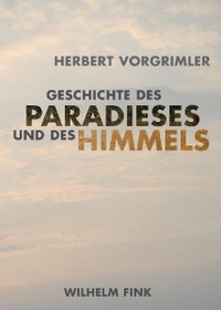 Buchcover: Herbert Vorgrimler. Geschichte des Paradieses und des Himmels - Mit einem Exkurs über Utopie. Wilhelm Fink Verlag, Paderborn, 2008.