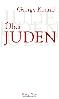 Buchcover: György Konrad. Über Juden - Essays. Jüdischer Verlag, Berlin, 2012.