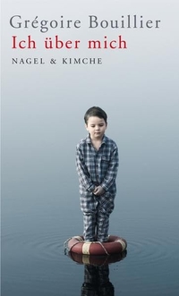 Buchcover: Gregoire Bouillier. Ich über mich. Nagel und Kimche Verlag, Zürich, 2010.