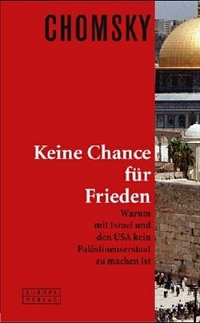 Buchcover: Noam Chomsky. Keine Chance für Frieden - Warum mit Israel und den USA kein Palästinenserstaat zu machen ist. Europa Verlag, München, 2005.
