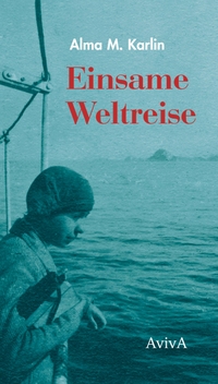Buchcover: Alma M. Karlin. Einsame Weltreise. Aviva Verlag, Berlin, 2019.