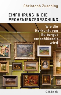 Buchcover: Christoph Zuschlag. Einführung in die Provenienzforschung - Wie die Herkunft von Kulturgut entschlüsselt wird. C.H. Beck Verlag, München, 2022.