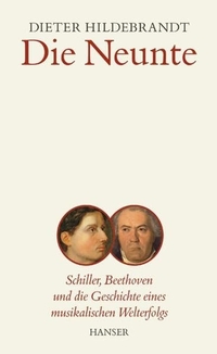 Buchcover: Dieter Hildebrandt. Die Neunte - Schiller, Beethoven und die Geschichte eines musikalischen Welterfolgs.. Carl Hanser Verlag, München, 2005.