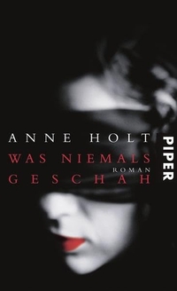 Buchcover: Anne Holt. Was niemals geschah - Roman. Piper Verlag, München, 2005.