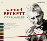 Buchcover: Samuel Beckett. Wir sind Zauberer, Godot und die anderen - 6 CDs. Drama, Hörspiele, Prosa, Gedichte und Orignalton-Aufnahmen. DHV - Der Hörverlag, München, 2006.